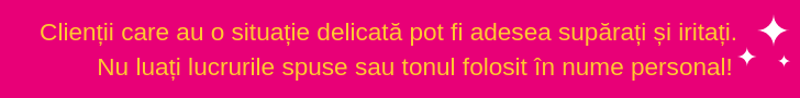Clienții care au o situație delicată pot fi adesea supărați și iritați.png